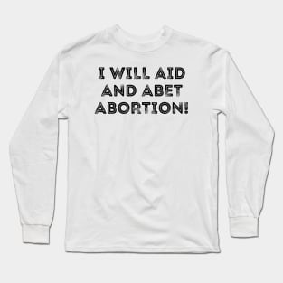 I Will Aid And Abet Abortion Long Sleeve T-Shirt